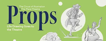 Props: Life Drawing Goes to the Theatre