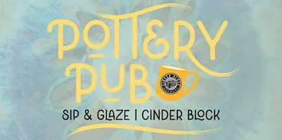 Pottery Pub™:  A Sip & Glaze experience at Cinder Block!