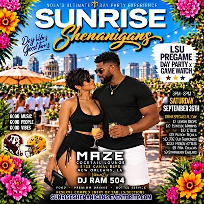 SUNRISE SHENANIGANS SaturDAY Day Party w/DJ RAM 504 (3pm-8pm) @ MAZE