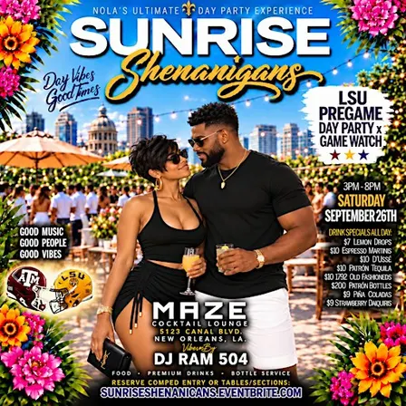 SUNRISE SHENANIGANS SaturDAY Day Party w/DJ RAM 504 (3pm-8pm) @ MAZE