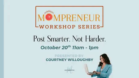 Post Smarter, Not Harder: A Madison Mompreneur Workshop