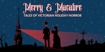 Merry & Macabre: Tales of Victorian Holiday Horror