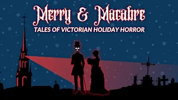 Merry & Macabre: Tales of Victorian Holiday Horror
