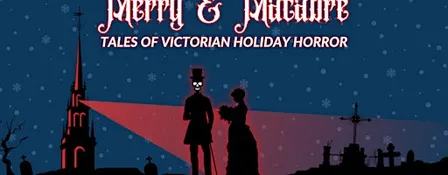 Merry & Macabre: Tales of Victorian Holiday Horror