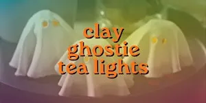 Clay Ghostie Tea Light Workshop