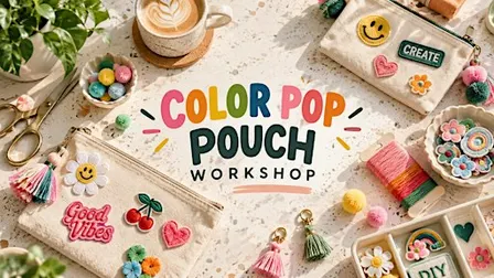 COLOR POP POUCH WORKSHOP - Design, Decorate & Make It Yours