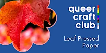 Queer Craft Club: Leaf Pressed Paper