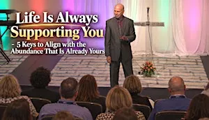 Life Is Always Supporting You: 5 Keys to Align with  Abundance