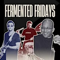 Fermented Fridays ft. Justin Scott, Craig Shaw & Trevor Wolford