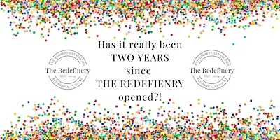 The Redefinery TWO YEAR Anniversary Celebration