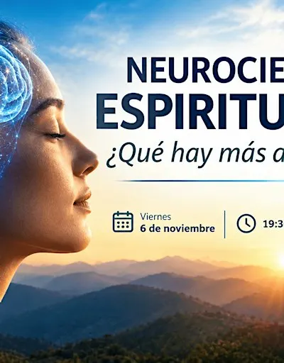Charla: NEUROCIENCIAS Y ESPIRITUALIDAD: ¿QUÉ HAY MÁS ALLÁ DEL CEREBRO?