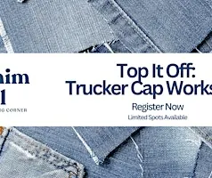 Top It Off: Trucker Cap Workshop