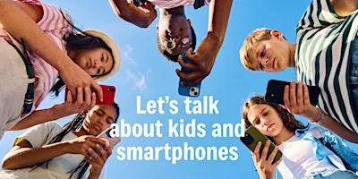 Let’s talk about kids & smartphones