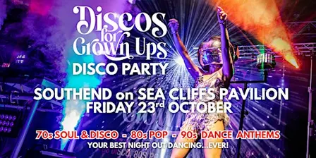 SOUTHEND CLIFFS PAVILION  - Discos for Grown ups 70s 80s 90s Disco Party!