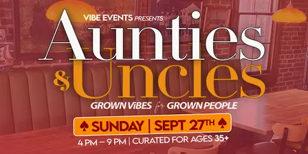Aunties & Uncles: Grown ViBES for grown people