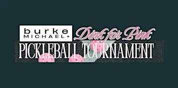 burkeMICHAEL+ DINK FOR PINK Pickleball Tournament