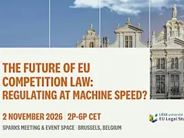 The Future of EU Competition Law: Regluating at Machine Speed?