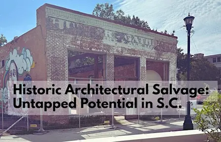 Historic Architectural Salvage: Untapped Potential in South Carolina