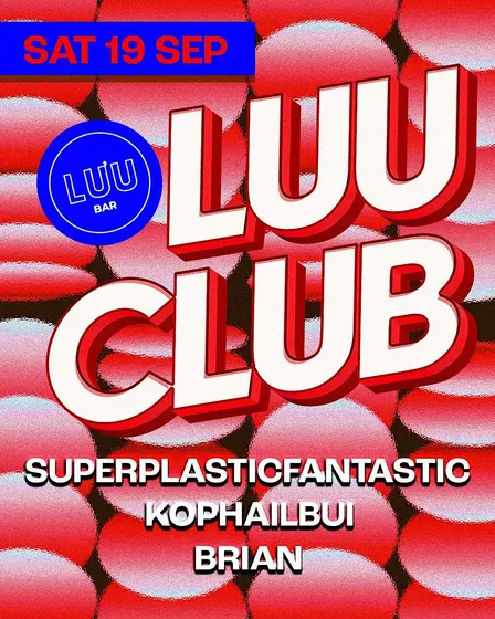 Luu Club: superplasticfantastic, Kophailbui, Brian