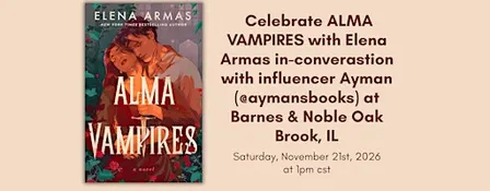 Celebrate ALMA VAMPIRES with Elena Armas at B&N in Oakbrook, IL!
