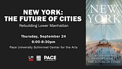 “New York: The Future of Cities” — Rebuilding Lower Manhattan