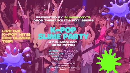 K-Pop Slime Party! Presented by Slimeology Boca x No Sitter Necessary