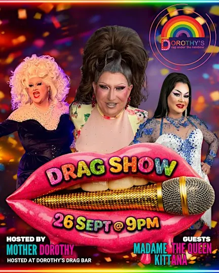 Dorothys DragShow 26 Sept @9m With DorothyMale, MadameTheQueen & Kittana