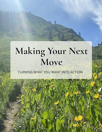 Making Your Next Move: Turning What You Want Into Action