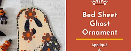 Machine Embroidery Halloween Project: Bed Sheet Ghost Ornament