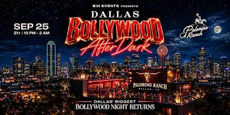 BIH Dallas: Bollywood After Dark Party@ Palomino Ranch Dallas | Sep 25