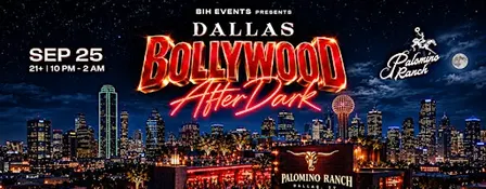 BIH Dallas: Bollywood After Dark Party@ Palomino Ranch Dallas | Sep 25