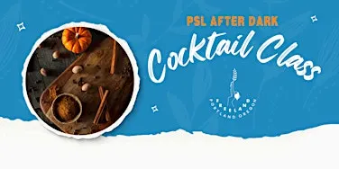 PSL After Dark Cocktail Class
