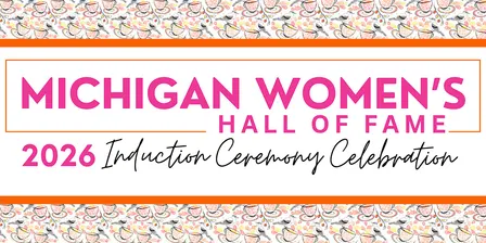 Michigan Women's Hall of Fame Induction Ceremony & Celebration