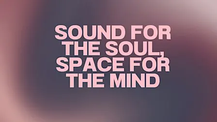 Sound for the Soul, Space for the Mind