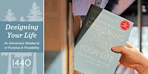 Designing Your Life: A Weekend of Purpose & Possibility (Commuter Pass)