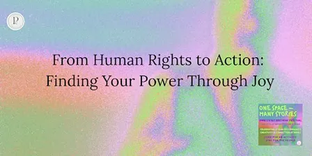 From Human Rights to Action: Finding Your Power Through Joy