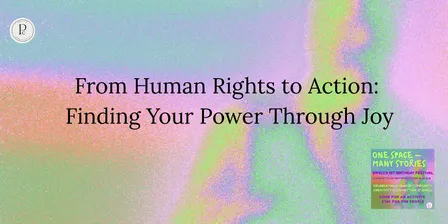 From Human Rights to Action: Finding Your Power Through Joy