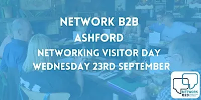 Ashford Business Networking Visitor Day -  23rd  September