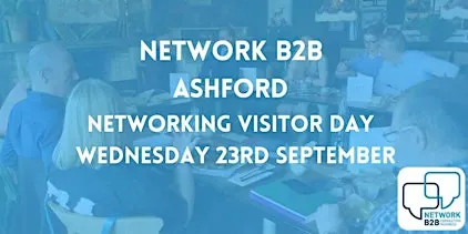 Ashford Business Networking Visitor Day -  23rd  September