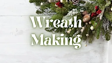 Wreath Making (1pm - 4pm)