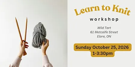Learn to Knit Workshop + Tea at Wild Tart, Elora