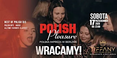 **WRACAMY!** POLISH PLEASURE „polska impreza w Berlinie“