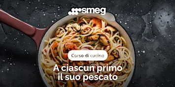 Corso di cucina - A ciascun primo il suo pescato