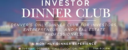 Investor Dinner Club | Real Estate & Business Networking Event | Denver, CO