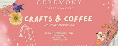 Crafts & Coffee: Ceremony x Honey Creative Hive