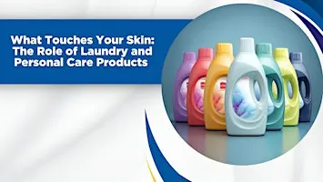 What Touches Your Skin: The Role of Laundry and Personal Care Products