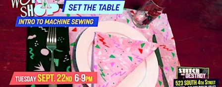 Intro to Machine Sewing- Set The Table