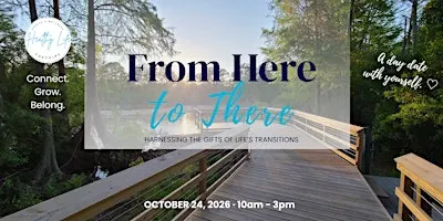 From Here to There - Harnessing the Gifts of Life's Transitions
