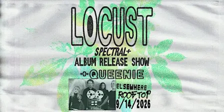 Locust (Spectral+ Album Release Show), queenie