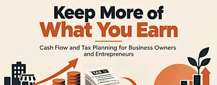 Keep More of What You Earn:  A Cash Flow and Tax Planning Session